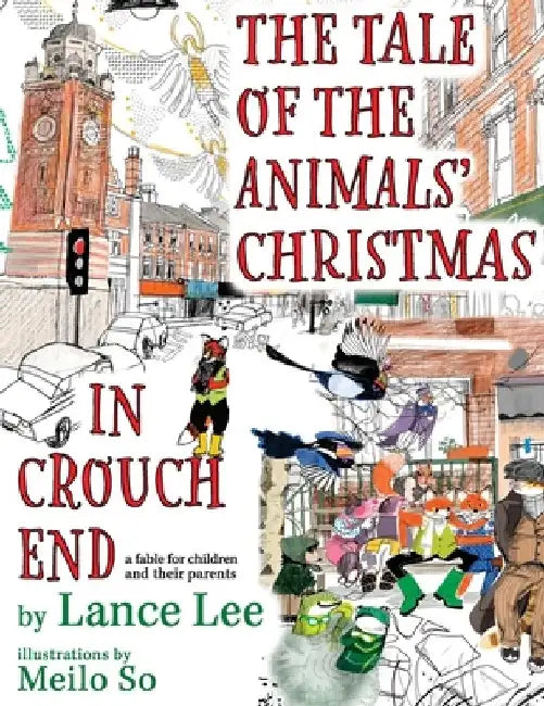 The Tale Of The Animals' Christmas In Crouch End: a fable for children and their parents by Lance Lee