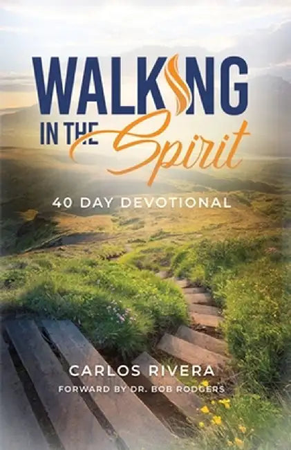 Walking in The Spirit: 40 Day Devotional by Carlos M. Rivera