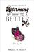 The Revised Version of Affirming My Way to A Better Me: You Say It by Angela M. Scott