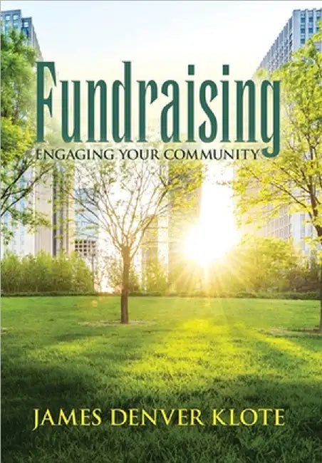 Fundraising: Engaging Your Community by Klote, James D.