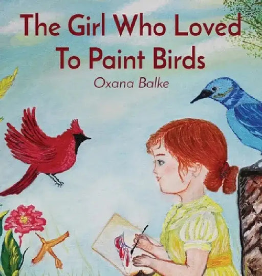 The Girl Who Loved To Paint Birds by Oxana Balke