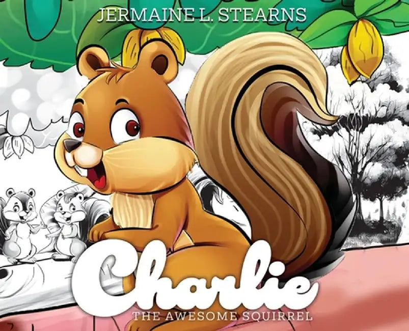 Charlie The Awesome Squirrel by Jermaine Stearns
