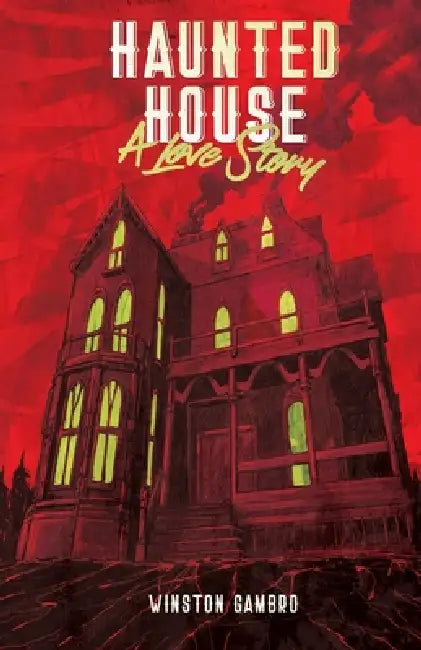 Haunted House: A Love Story by Winston Gambro