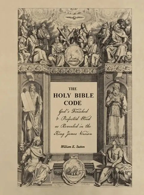 The Holy Bible Code: God's Finished & Perfected Word as Revealed in the King James Version, Volume 6 by William K. Sutton