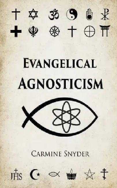 Evangelical Agnosticism by Carmine Snyder