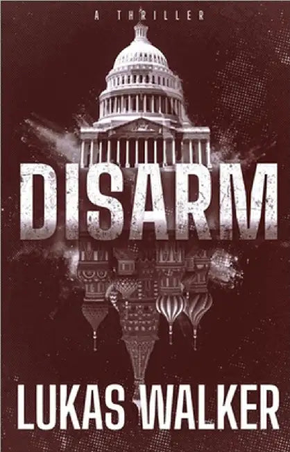 Disarm: A Thriller by Walker, Lukas