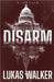 Disarm: A Thriller by Walker, Lukas
