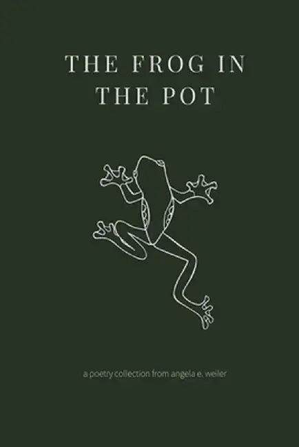 The Frog in the Pot by Angela E. Weiler