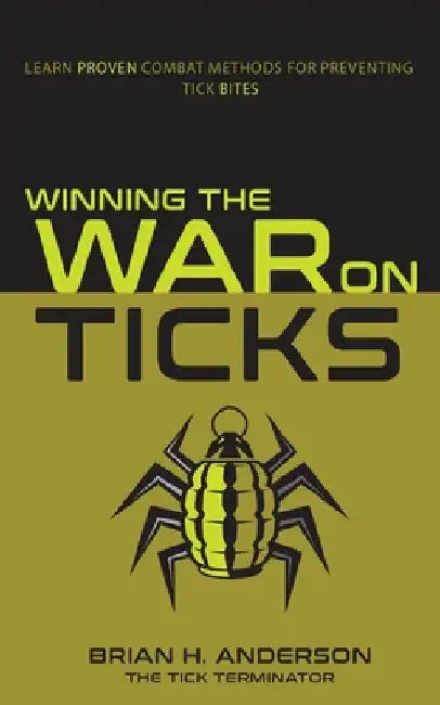 Winning the War on Ticks: Learn proven combat methods for preventing tick bites by Brian H. Anderson