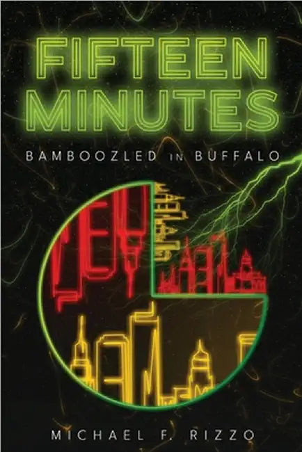 Fifteen Minutes: Bamboozled in Buffalo by Michael F. Rizzo
