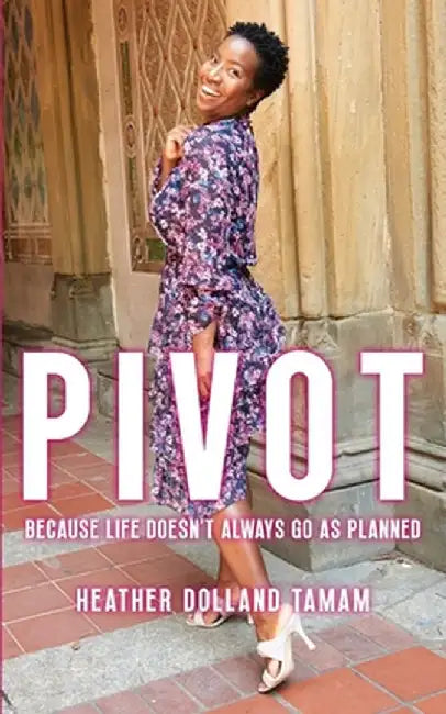 Pivot: Because Life Doesn't Always Go As Planned by Heather Dolland Tamam