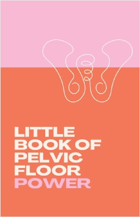 Little Book of Pelvic Floor Power by Anne Shirley Hoselton