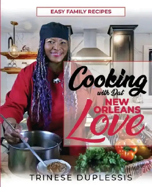 Cooking with Dat New Orleans Love by Trinese Duplessis