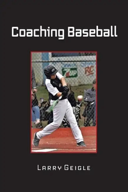 Coaching Baseball by Larry Geigle