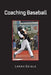 Coaching Baseball by Larry Geigle