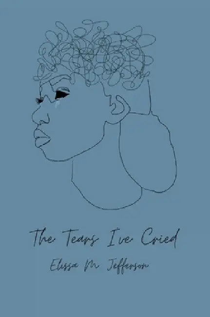 The Tears I've Cried by Elissa M. Jefferson