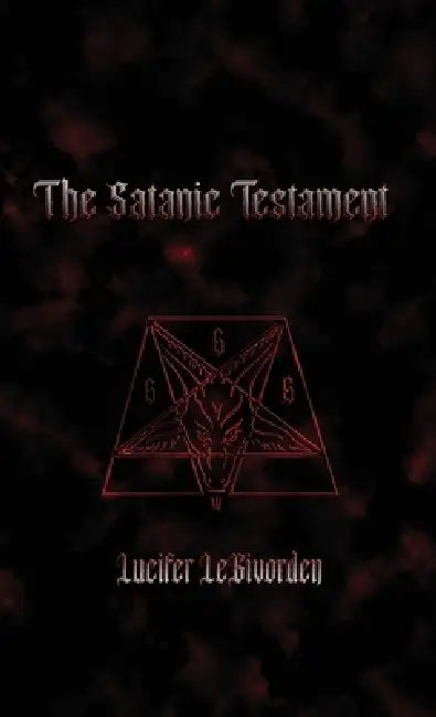 The Satanic Testament by Lucifer Legivorden