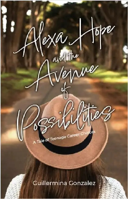 Alexa Hope and the Avenue of Possibilities: A Tale of Teenage Career Choices by Gonzalez, Guillermina