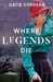 Where Legends Die by Catie Lynn Cordero