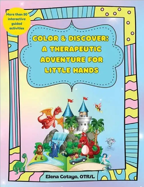 Color & Discover: A Therapeutic Adventure for Little Hands by Cotayo, Elena