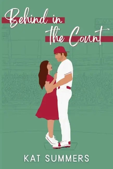 Behind in the Count: A Second Chance Baseball Romance by Kat Summers