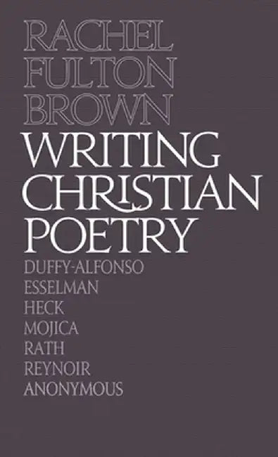 Writing Christian Poetry: A Dragon Common Room Collection by Rachel Fulton Brown