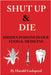 Shut Up & Die: Hidden Poisons In Our Food & Medicine by Harold Godspeed