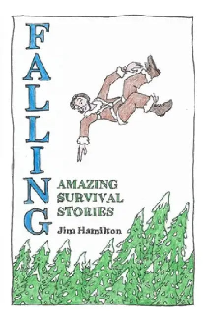 Falling: Amazing Survival Stories by Jim Hamilton