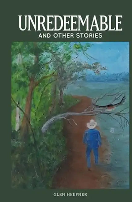 Unredeemable and other stories by Glen Heefner