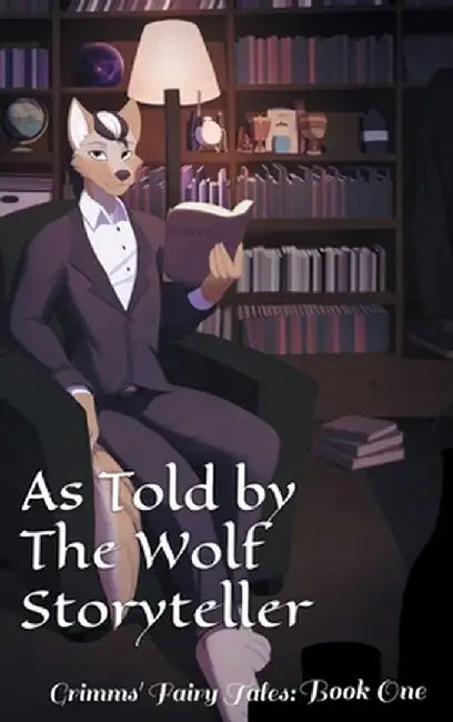 As Told By The Wolf Storyteller: Grimms' Fairy Tales Book One by Kintran A. Valgrige