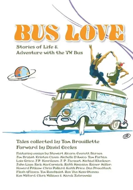 Bus Love: Stories of Life and Adventure with the VW Bus by Tom Brouillette
