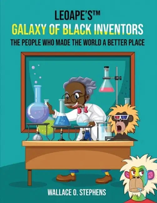 LeoApe's(TM) Galaxy Of Black Inventors by Wallace O. Stephens