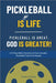 Pickleball Is [Not] Life: Pickleball Is Great. God is Greater! by Teresa Jungling