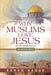 Why Muslims Love Jesus: An Untold Story