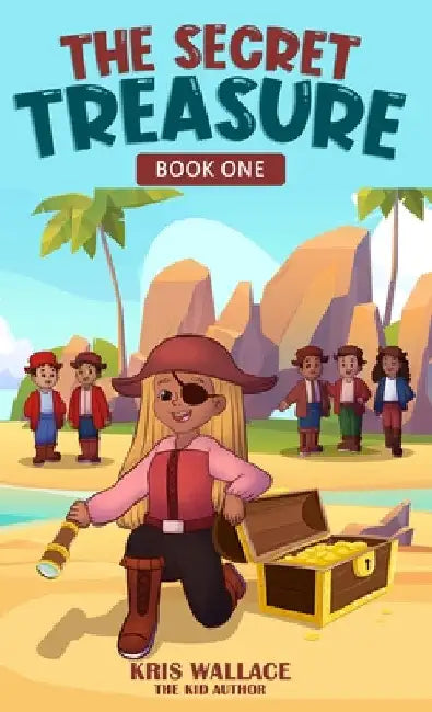 The Secret Treasure: Book One by Kris Wallace