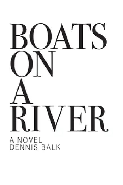 Boats On A River by Dennis Ray Balk