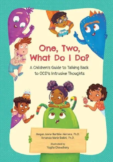 One, Two, What Do I Do?: A Children's Guide to Talking Back to OCD by Megan A. Barthle-Herrera
