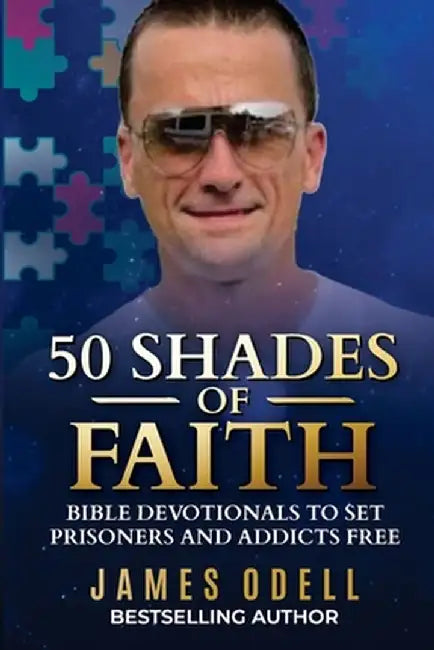 50 Shades of Faith: Bible Devotionals to Set Prisoners and Addicts Free by James E. Odell