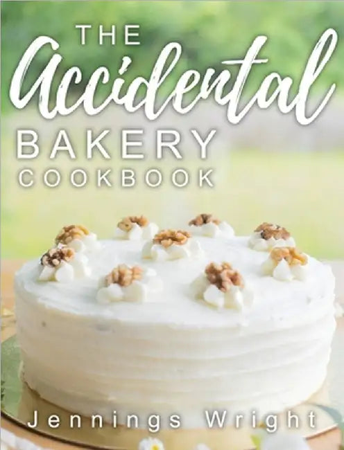 The Accidental Bakery Cookbook by Wright, Jennings