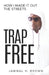 Trap Free: How I Made it Out the Streets by Jammal H. Brown