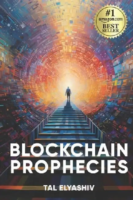 Blockchain Prophecies: A Real-Time Account of Blockchain's Journey & the Inception of a New Global Digital Economy by Liz Whelan