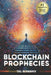 Blockchain Prophecies: A Real-Time Account of Blockchain's Journey & the Inception of a New Global Digital Economy by Liz Whelan