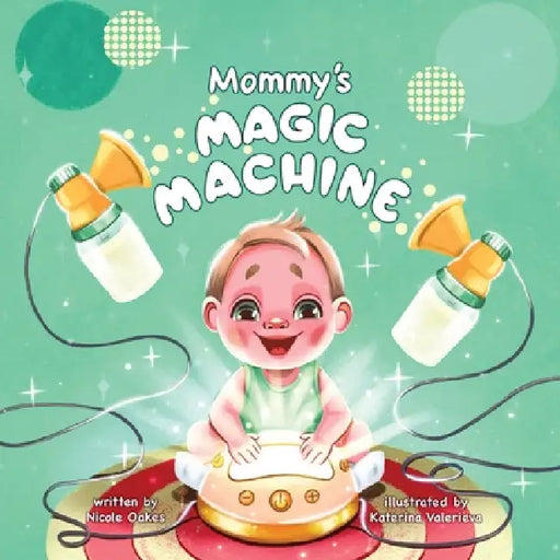 Mommy's Magic Machine by Nicole Oakes, Katerina Valerieva