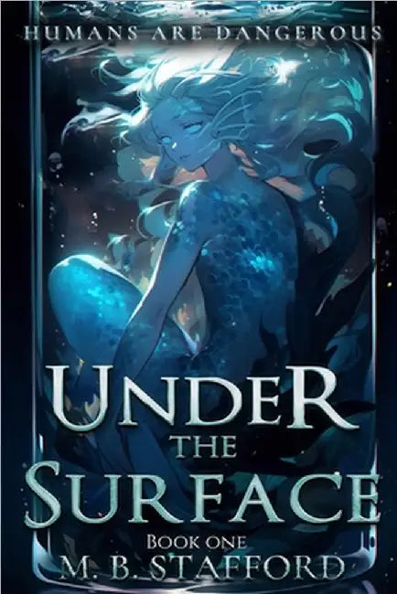 Under the Surface: Humans are dangerous by Stafford, Madison B.