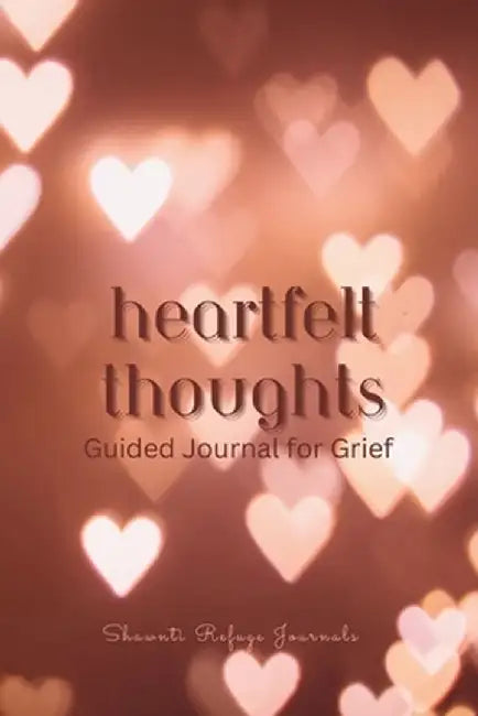 Heartfelt Thoughts - Guided Journal for Grief by Shawnti Refuge