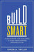 Build Smart: A Blueprint for Building a High-Performing Organization by Simon A. Taylor