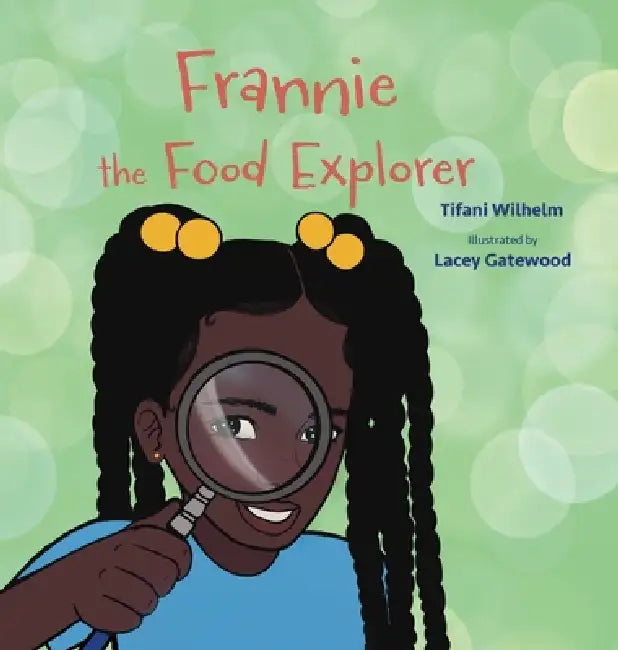 Frannie the Food Explorer by Tifani Kaye Wilhelm, Lacey Gatewood, Marlo Garnsworthy