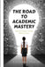 The Road to Academic Mastery: Unlocking Your Potential by Valanitta Jingles
