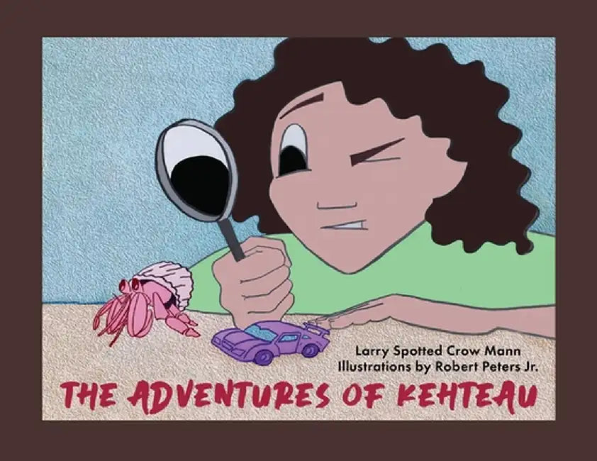 The Adventures Of Kehteau by Larry Spotted Crow Mann