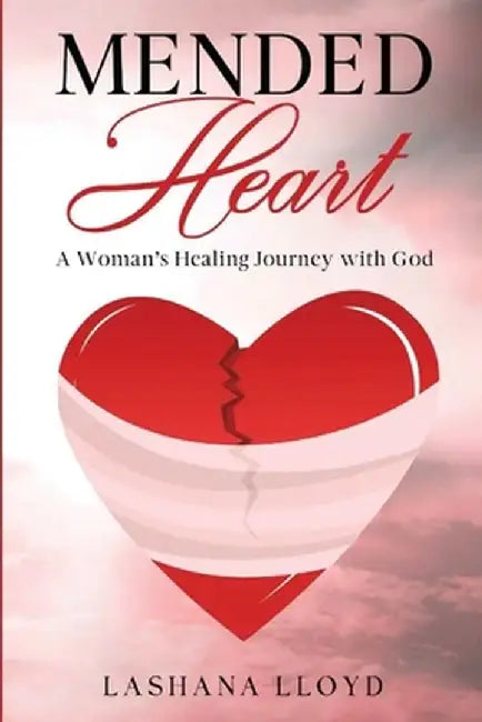 Mended Heart: A Woman's Healing Journey with God by Lashana Lloyd